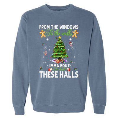 From The Windows To The Walls Imma Bout To Deck These Halls Garment-Dyed Sweatshirt