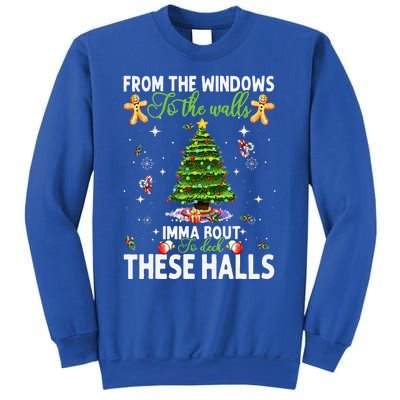 From The Windows To The Walls Imma Bout To Deck These Halls Sweatshirt