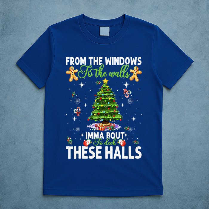From The Windows To The Walls Imma Bout To Deck These Halls T-Shirt