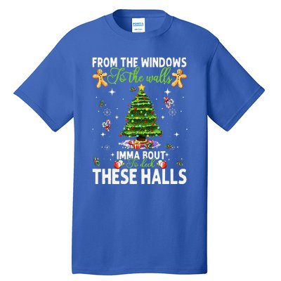 From The Windows To The Walls Imma Bout To Deck These Halls Tall T-Shirt