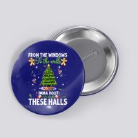 From The Windows To The Walls Imma Bout To Deck These Halls Button