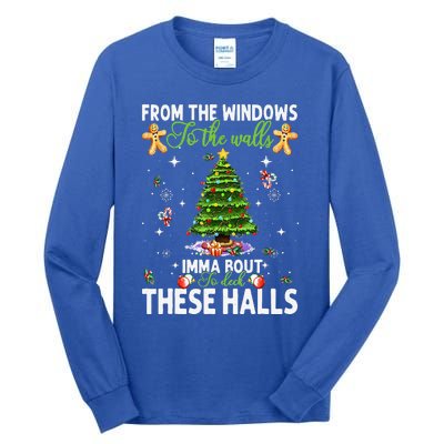 From The Windows To The Walls Imma Bout To Deck These Halls Tall Long Sleeve T-Shirt