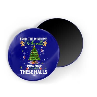 From The Windows To The Walls Imma Bout To Deck These Halls Magnet