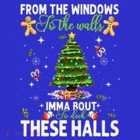 From The Windows To The Walls Imma Bout To Deck These Halls Magnet