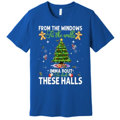 From The Windows To The Walls Imma Bout To Deck These Halls Premium T-Shirt