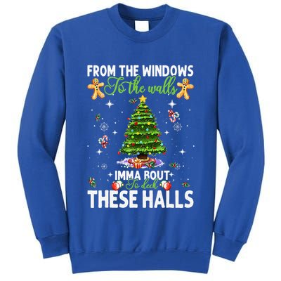 From The Windows To The Walls Imma Bout To Deck These Halls Tall Sweatshirt