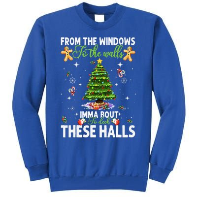 From The Windows To The Walls Imma Bout To Deck These Halls Tall Sweatshirt