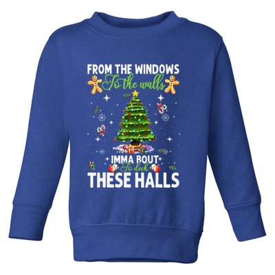From The Windows To The Walls Imma Bout To Deck These Halls Toddler Sweatshirt