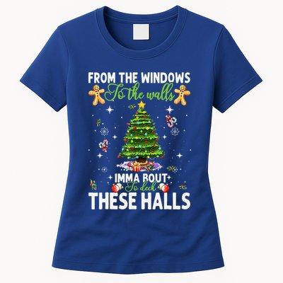 From The Windows To The Walls Imma Bout To Deck These Halls Womens T-Shirt