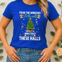 From The Windows To The Walls Imma Bout To Deck These Halls Womens T-Shirt