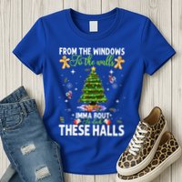 From The Windows To The Walls Imma Bout To Deck These Halls Womens T-Shirt