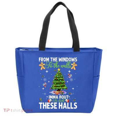 From The Windows To The Walls Imma Bout To Deck These Halls Zip Tote Bag