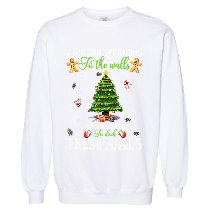 From The Windows To The Walls Imma Bout To Deck These Halls Garment-Dyed Sweatshirt