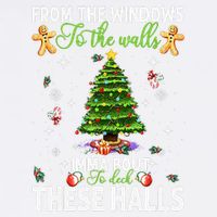 From The Windows To The Walls Imma Bout To Deck These Halls Garment-Dyed Sweatshirt
