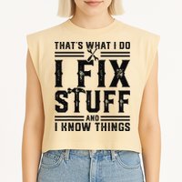 Funny That's What I Do I Fix Stuff And I Know Things   Garment-Dyed Women's Muscle Tee
