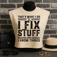Funny That's What I Do I Fix Stuff And I Know Things   Garment-Dyed Women's Muscle Tee