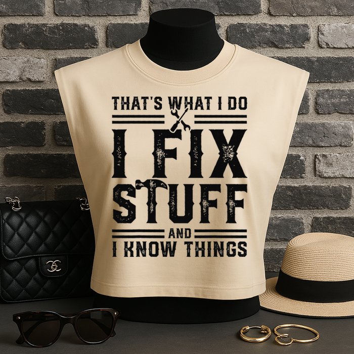 Funny That's What I Do I Fix Stuff And I Know Things   Garment-Dyed Women's Muscle Tee