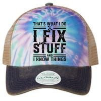 Funny That's What I Do I Fix Stuff And I Know Things   Legacy Tie Dye Trucker Hat