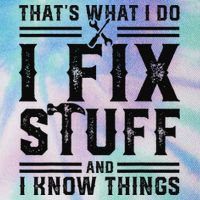 Funny That's What I Do I Fix Stuff And I Know Things   Legacy Tie Dye Trucker Hat