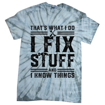 Funny That's What I Do I Fix Stuff And I Know Things   Tie-Dye T-Shirt