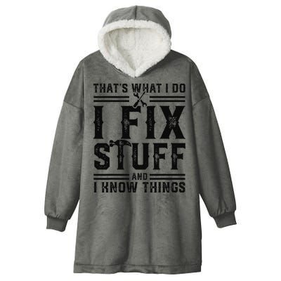 Funny That's What I Do I Fix Stuff And I Know Things   Hooded Wearable Blanket