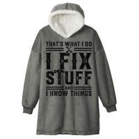 Funny That's What I Do I Fix Stuff And I Know Things   Hooded Wearable Blanket