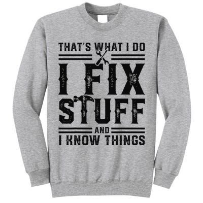 Funny That's What I Do I Fix Stuff And I Know Things   Tall Sweatshirt