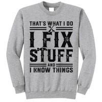 Funny That's What I Do I Fix Stuff And I Know Things   Tall Sweatshirt
