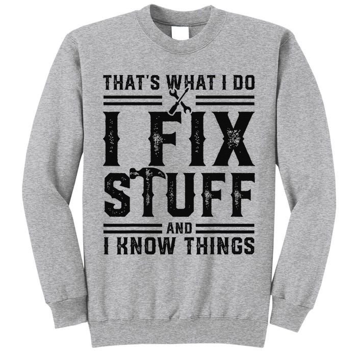 Funny That's What I Do I Fix Stuff And I Know Things   Tall Sweatshirt