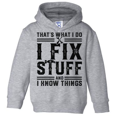 Funny That's What I Do I Fix Stuff And I Know Things   Toddler Hoodie