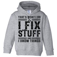 Funny That's What I Do I Fix Stuff And I Know Things   Toddler Hoodie