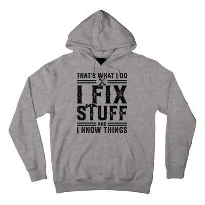 Funny That's What I Do I Fix Stuff And I Know Things   Tall Hoodie