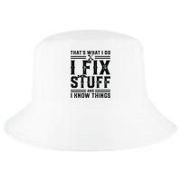 Funny That's What I Do I Fix Stuff And I Know Things   Cool Comfort Performance Bucket Hat