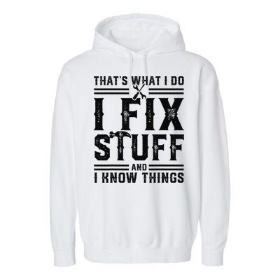 Funny That's What I Do I Fix Stuff And I Know Things   Garment-Dyed Fleece Hoodie