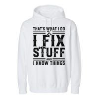 Funny That's What I Do I Fix Stuff And I Know Things   Garment-Dyed Fleece Hoodie