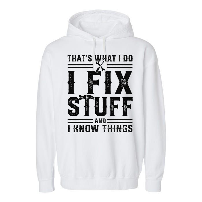 Funny That's What I Do I Fix Stuff And I Know Things   Garment-Dyed Fleece Hoodie