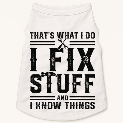 Funny That's What I Do I Fix Stuff And I Know Things   Doggie Tank