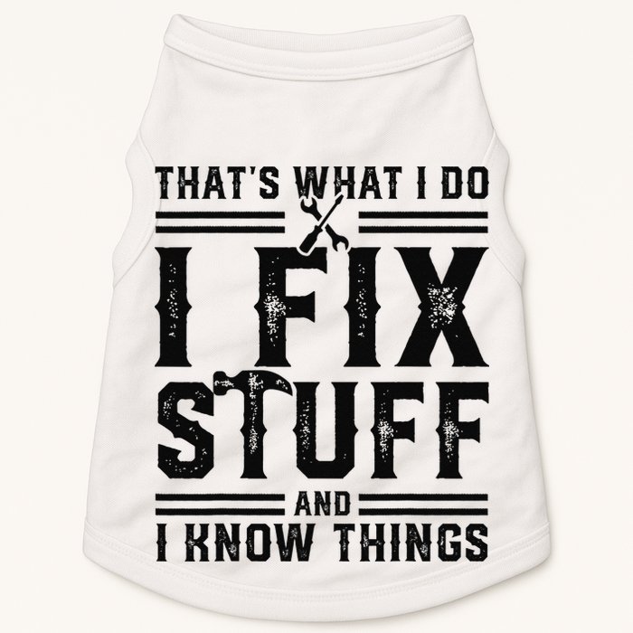 Funny That's What I Do I Fix Stuff And I Know Things   Doggie Tank