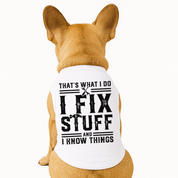 Funny That's What I Do I Fix Stuff And I Know Things   Doggie Tank