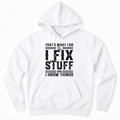Funny That's What I Do I Fix Stuff And I Know Things   Hoodie