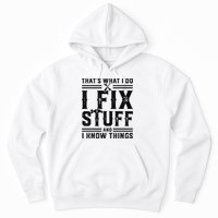 Funny That's What I Do I Fix Stuff And I Know Things   Hoodie
