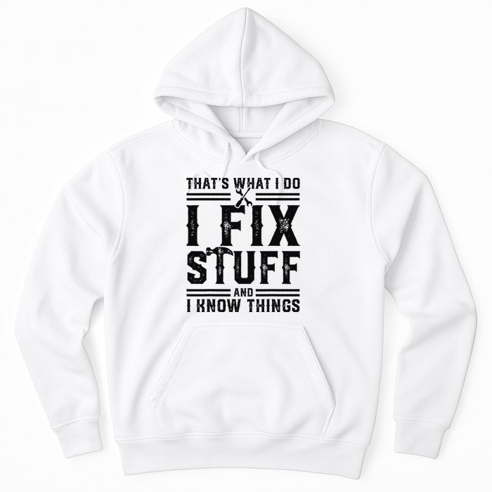 Funny That's What I Do I Fix Stuff And I Know Things   Hoodie