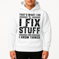 Funny That's What I Do I Fix Stuff And I Know Things   Hoodie