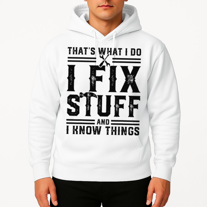 Funny That's What I Do I Fix Stuff And I Know Things   Hoodie