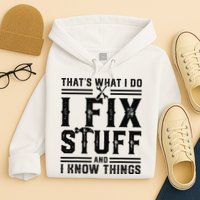 Funny That's What I Do I Fix Stuff And I Know Things   Hoodie