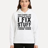 Funny That's What I Do I Fix Stuff And I Know Things   Hoodie