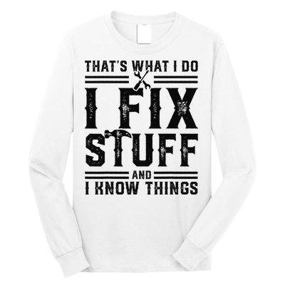 Funny That's What I Do I Fix Stuff And I Know Things   Long Sleeve Shirt