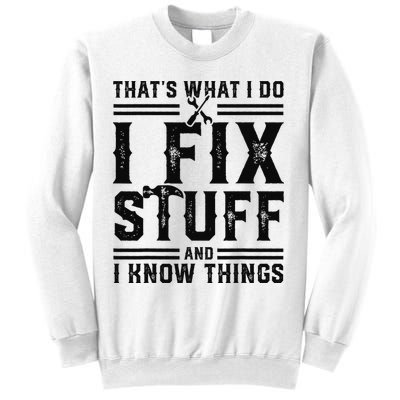 Funny That's What I Do I Fix Stuff And I Know Things   Sweatshirt