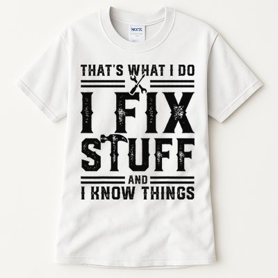 Funny That's What I Do I Fix Stuff And I Know Things   Tall T-Shirt