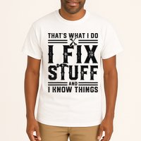 Funny That's What I Do I Fix Stuff And I Know Things   Tall T-Shirt